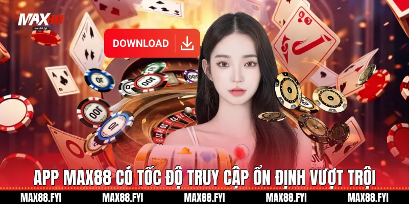 Tải App Max88 Trải Nghiệm Cá Cược Đỉnh Cao 2026 1 App Max88 có tốc độ truy cập ổn định vượt trội