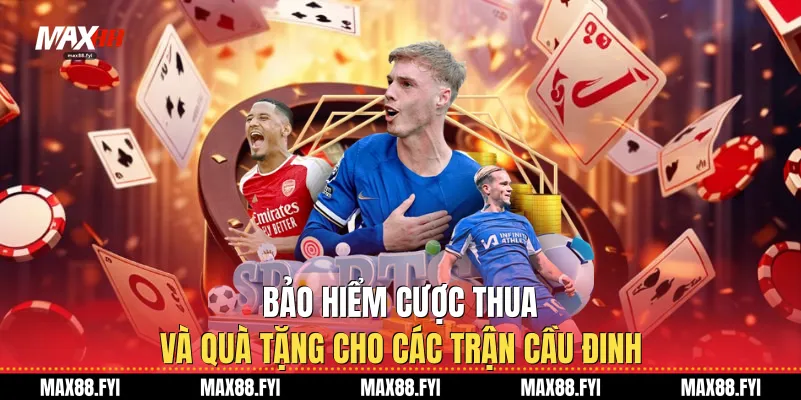 Kèo Tài Xỉu Max88: Xu Hướng Cá Cược Thể Thao 2026 4 Bảo hiểm cược thua và quà tặng cho các trận cầu đinh