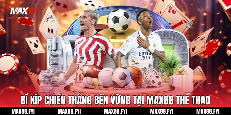 Thể Thao - Đỉnh Cao Cá Cược Và Đam Mê Bùng Nổ Tại Max88 4 Bí kíp chiến thắng bền vững tại Max88 Thể thao