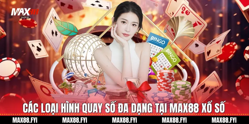 Xổ số - Giải Trí số Học Và Cơ Hội Đổi Đời Tại Max88 2 Các loại hình quay số đa dạng tại Max88