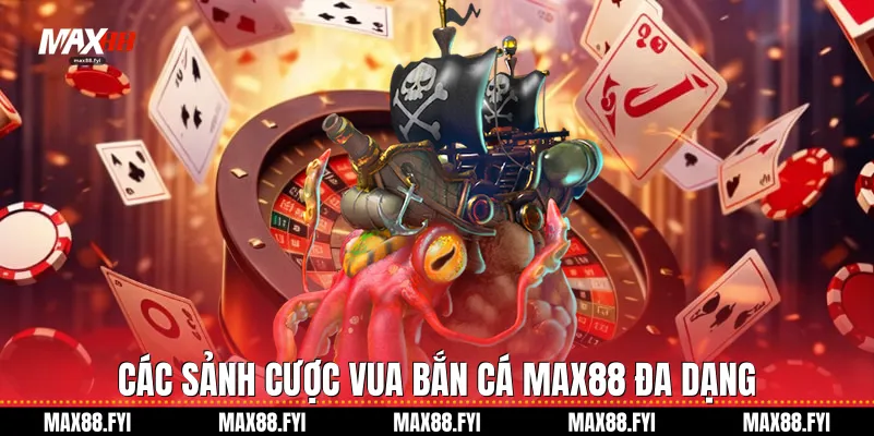 Vua Bắn Cá: Siêu Phẩm Giải Trí Đổi Thưởng Đẳng Cấp Tại Max88 2 Các sảnh cược Vua bắn cá Max88 đa dạng