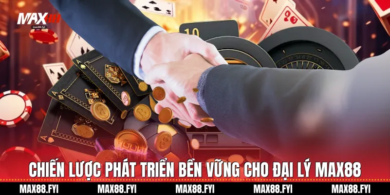 Đại Lý Max88 - Khởi Nghiệp Và Bứt Phá Thu Nhập Cùng Thương Hiệu Uy Tín 3 Chiến lược phát triển bền vững cho Đại lý Max88