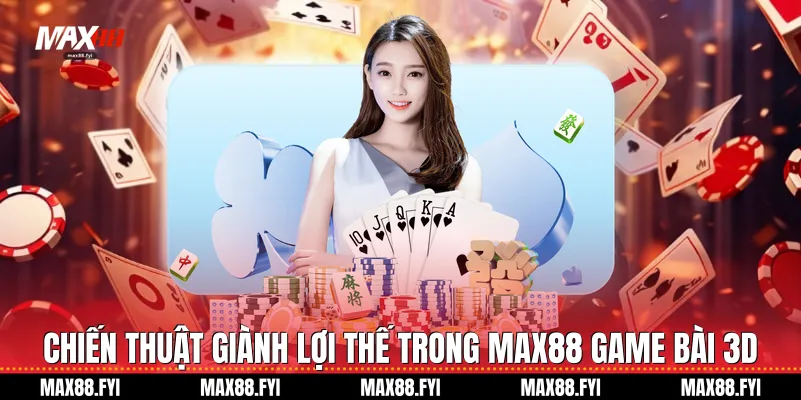 Game Bài 3D Tại Max88 - Đỉnh Cao Nghệ Thuật Đấu Trí Hiện Đại 3 Chiến thuật giành lợi thế trong Max88 Game Bài 3D