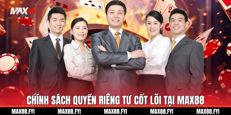 Quyền Riêng Tư Và Cơ Chế Bảo Mật Dữ Liệu Khách Hàng Của Max88 1 Chính sách Quyền riêng tư cốt lõi tại Max88