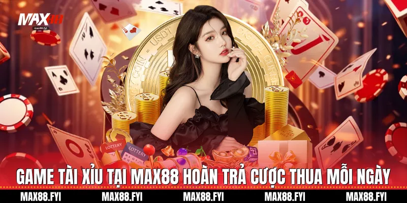 Tài Xỉu Max88: Sảnh Cược Giải Trí Xanh Chín Nhất 2026 4 Game Tài xỉu tại Max88 hoàn trả cược thua mỗi ngày
