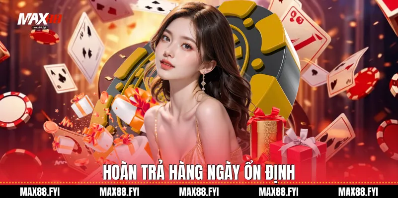 Khuyến Mãi Max88 - Cơ Hội Vàng Nâng Tầm Trải Nghiệm Người Chơi 2 Hoàn trả hàng ngày ổn định