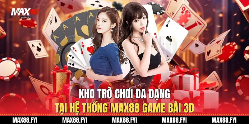 Game Bài 3D Tại Max88 - Đỉnh Cao Nghệ Thuật Đấu Trí Hiện Đại 2 Kho Game Bài 3D đa dạng tại hệ thống Max88