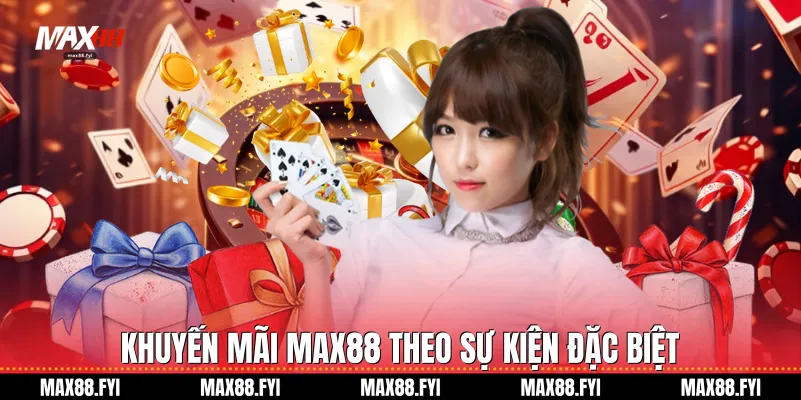 Khuyến Mãi Max88 - Cơ Hội Vàng Nâng Tầm Trải Nghiệm Người Chơi 3 Khuyến mãi Max88 theo sự kiện đặc biệt