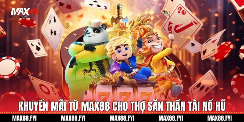 Thần Tài Nổ Hũ Tại Max88: Cơn Sốt Jackpot Năm 2026 3 Khuyến mãi từ Max88 cho thợ săn Thần tài nổ hũ