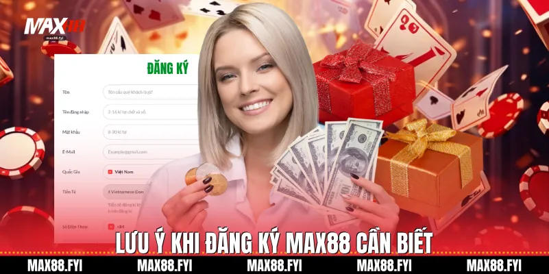 Đăng Ký Max88 - Hướng Dẫn Chi Tiết Và Nhận Ưu Đãi Khủng 2026 3 Lưu ý khi Đăng ký Max88 cần biết