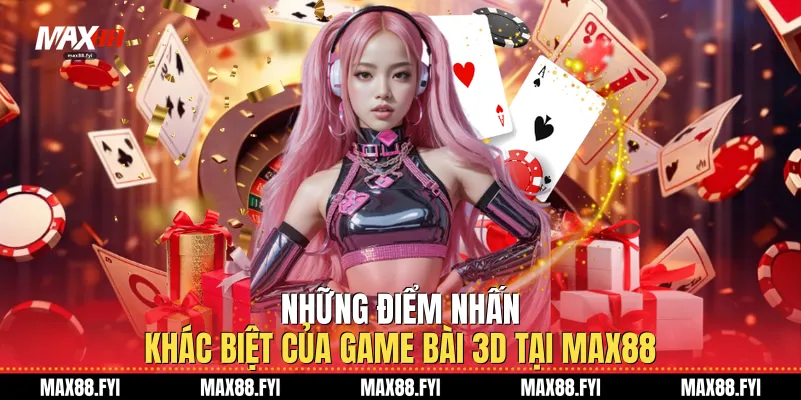 Game Bài 3D Tại Max88 - Đỉnh Cao Nghệ Thuật Đấu Trí Hiện Đại 1 Những điểm nhấn khác biệt của Game Bài 3D tại Max88
