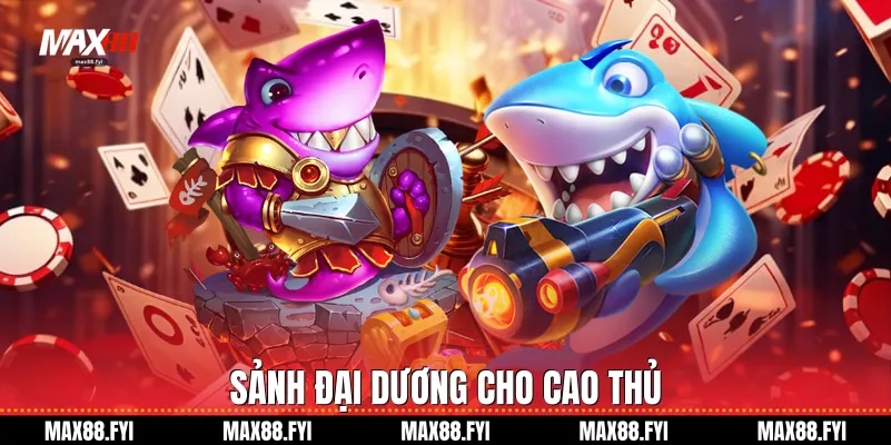 Bắn Cá - Chinh Phục Đại Dương Và Săn Thưởng Cực Lớn Cùng Max88 2 Sảnh đại dương cho cao thủ