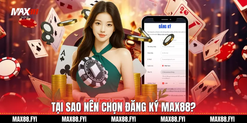 Đăng Ký Max88 - Hướng Dẫn Chi Tiết Và Nhận Ưu Đãi Khủng 2026 1 Tại sao nên chọn Đăng ký Max88?
